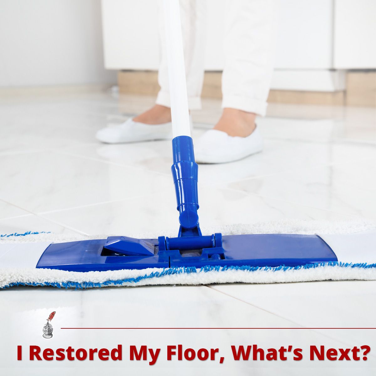 I Restored My Floor, What's Next?